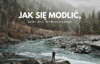 Jak się modlić, żeby być wysłuchanym?