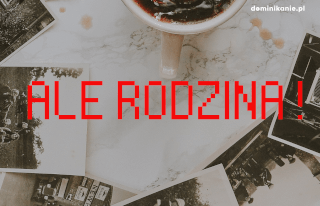 ALE RODZINA!