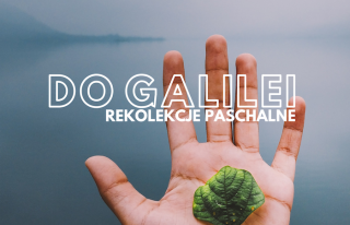 Do Galilei - Rekolekcje Paschalne